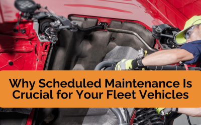 Why Scheduled Maintenance Is Crucial for Your Fleet Vehicles