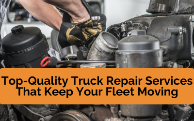 Top-Quality Truck Repair Services That Keep Your Fleet Moving