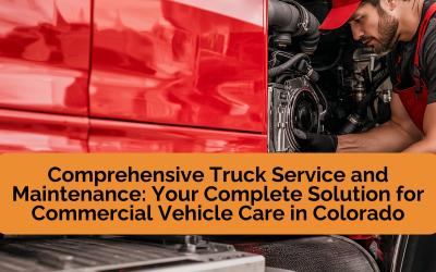 Comprehensive Truck Service and Maintenance: Your Complete Solution for Commercial Vehicle Care in Colorado