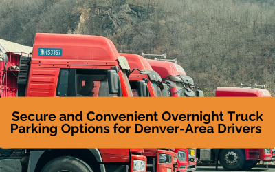 Secure and Convenient Overnight Truck Parking Options for Denver-Area Drivers 