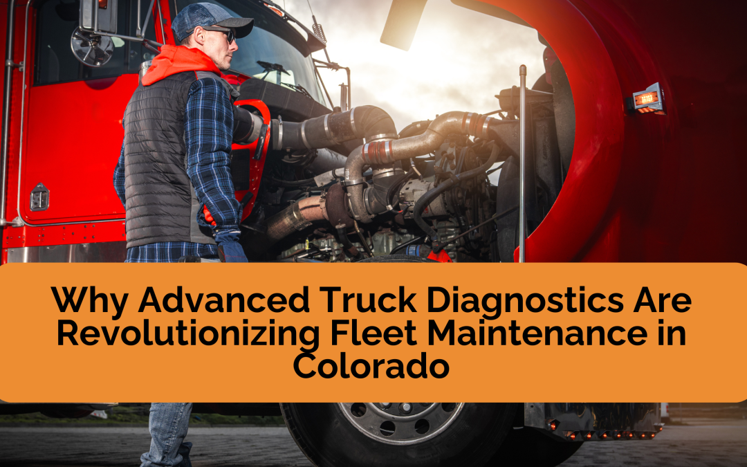 Why Advanced Truck Diagnostics Are Revolutionizing Fleet Maintenance in Colorado