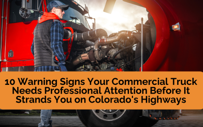 10 Warning Signs Your Commercial Truck Needs Professional Attention Before It Strands You on Colorado’s Highways